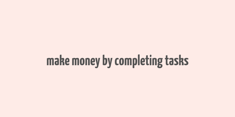 make money by completing tasks