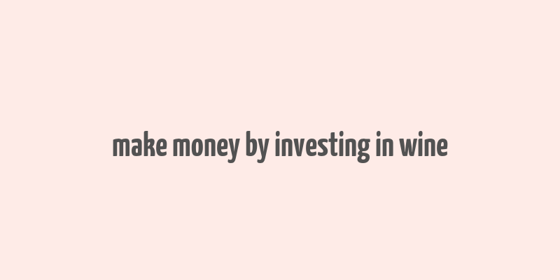 make money by investing in wine