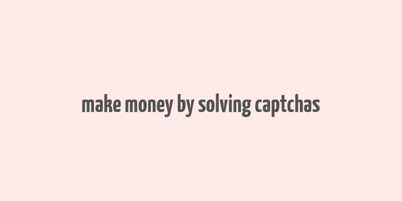 make money by solving captchas