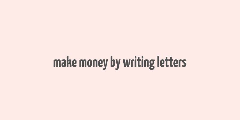 make money by writing letters