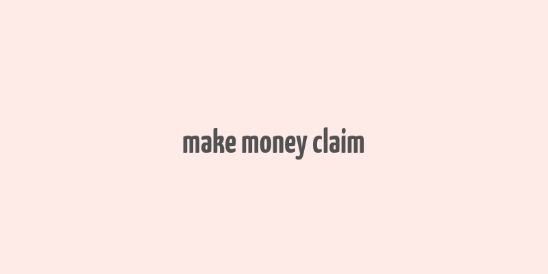 make money claim