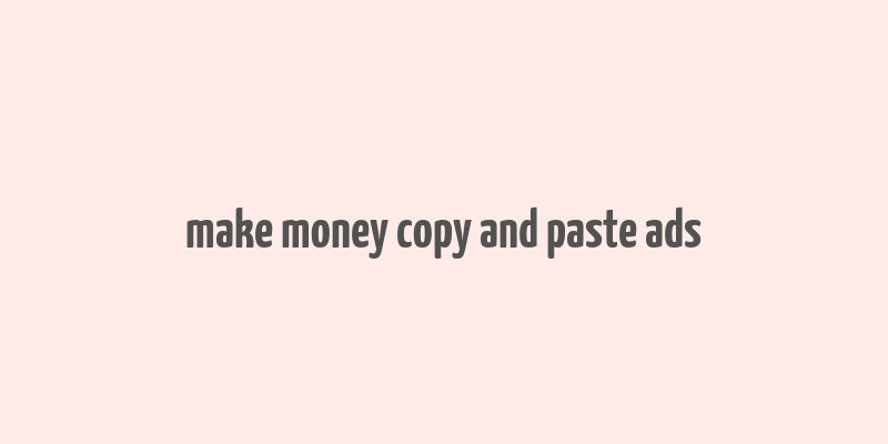 make money copy and paste ads