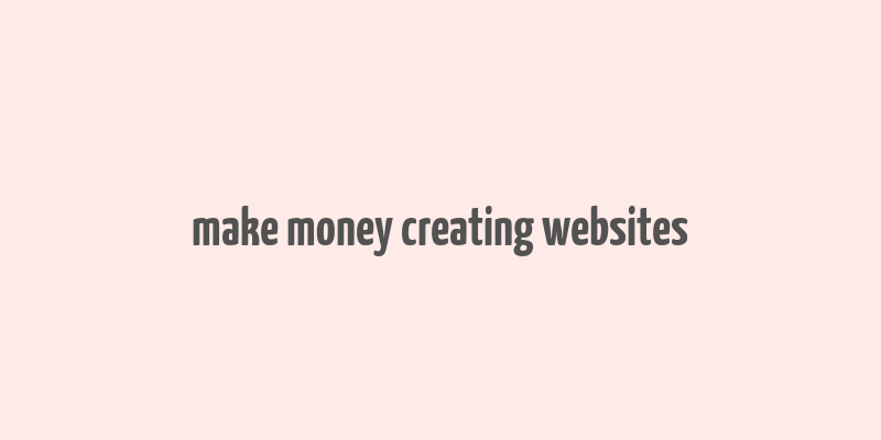 make money creating websites