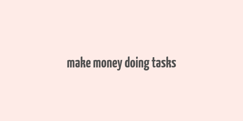 make money doing tasks