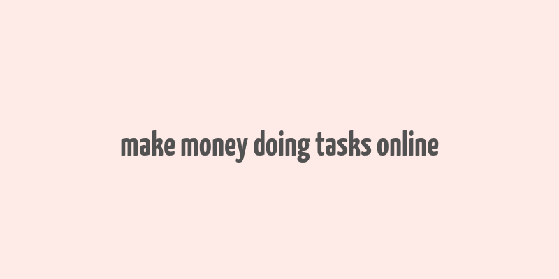 make money doing tasks online