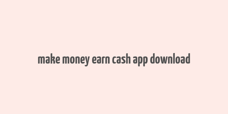 make money earn cash app download