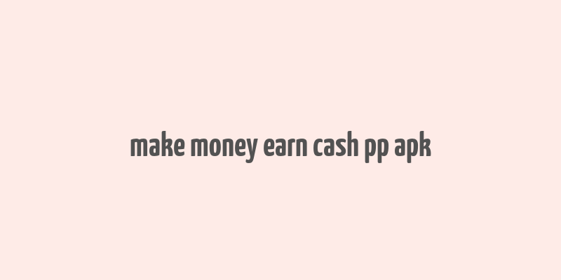 make money earn cash pp apk