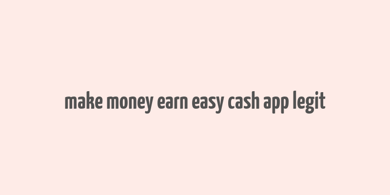 make money earn easy cash app legit