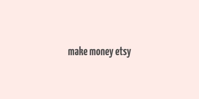 make money etsy