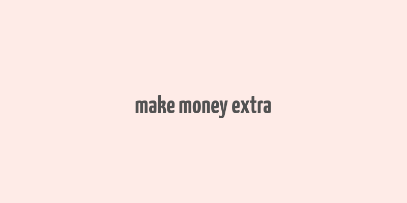 make money extra