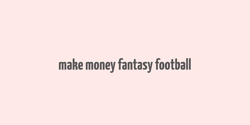 make money fantasy football