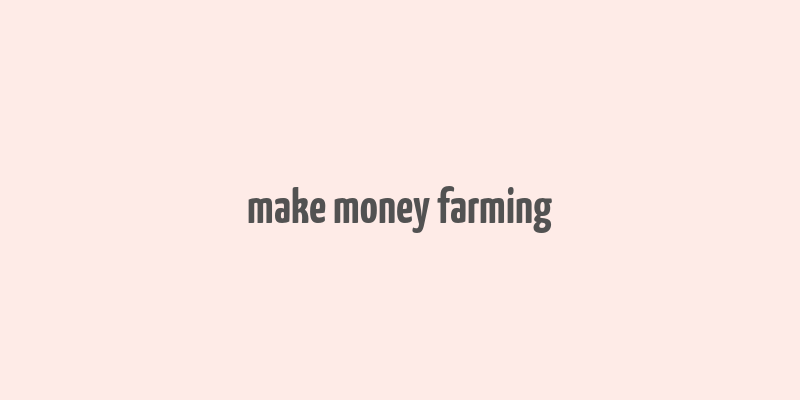 make money farming