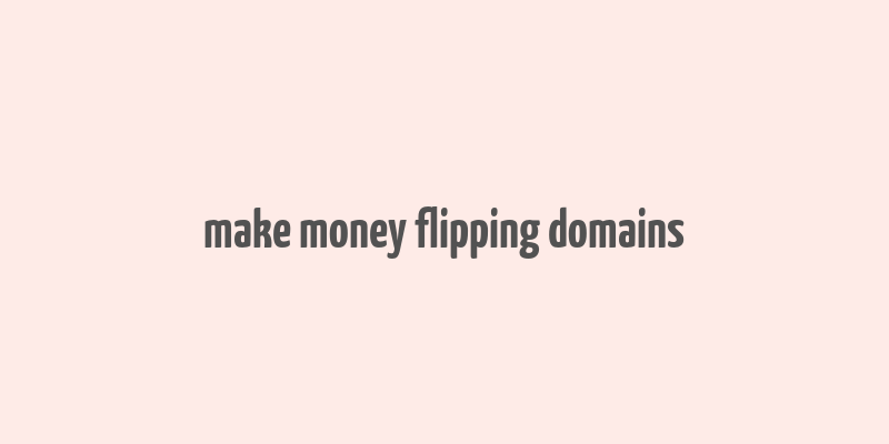 make money flipping domains