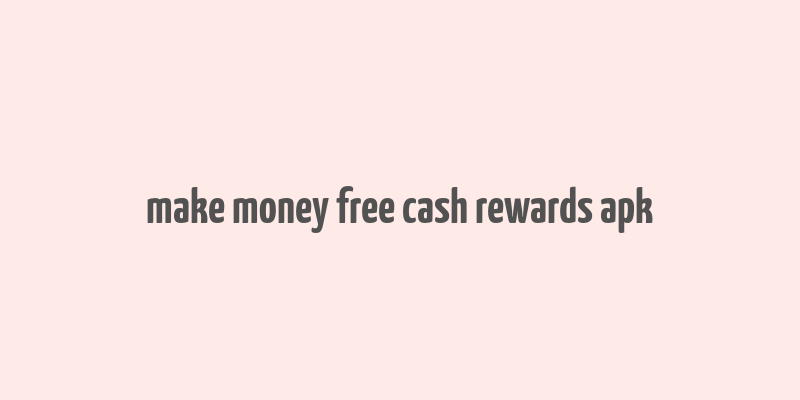 make money free cash rewards apk