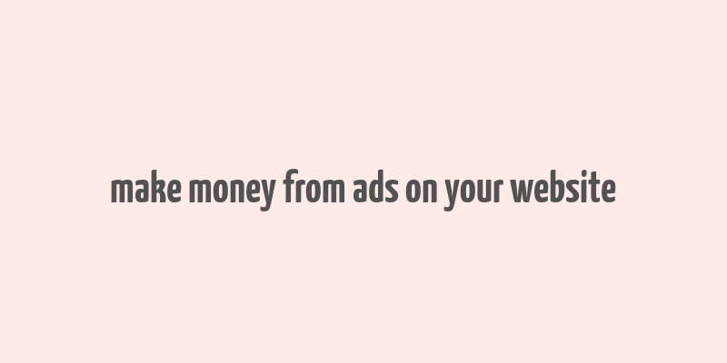 make money from ads on your website