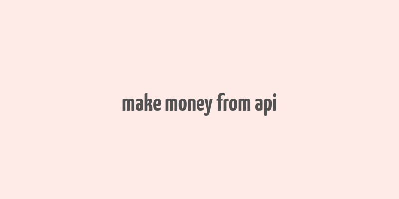 make money from api