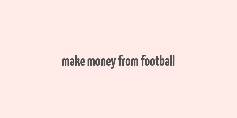 make money from football