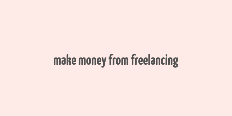 make money from freelancing