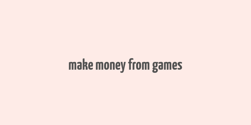 make money from games