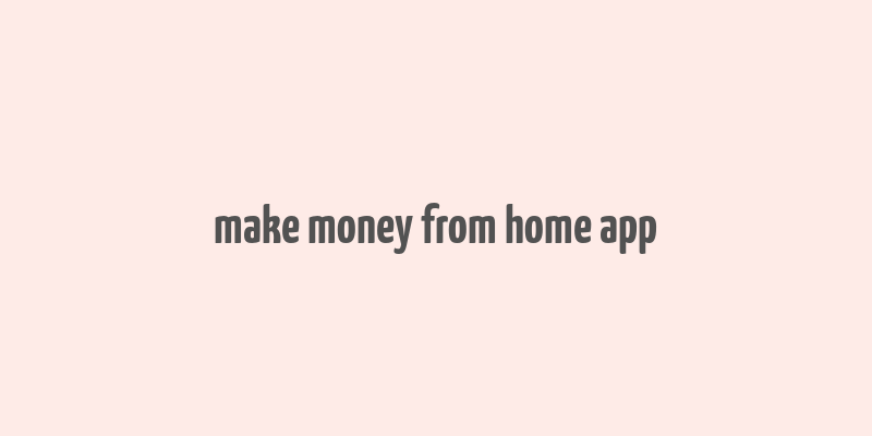 make money from home app