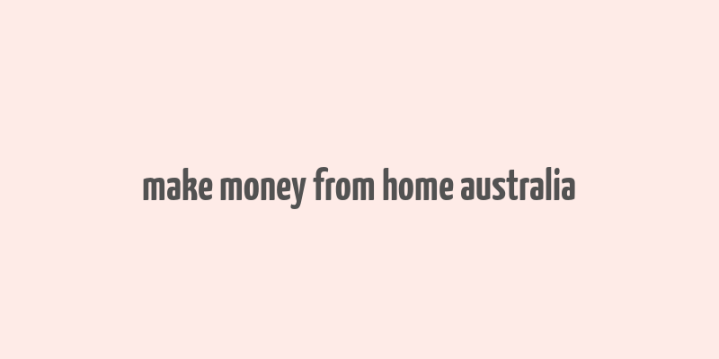 make money from home australia