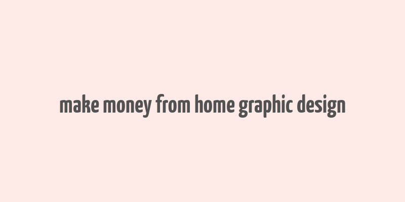 make money from home graphic design