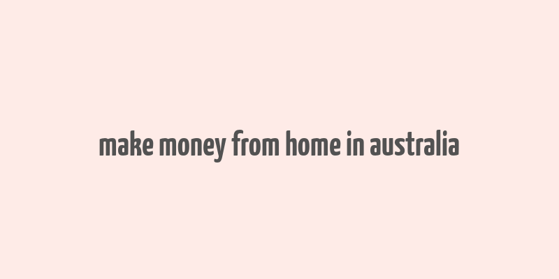 make money from home in australia