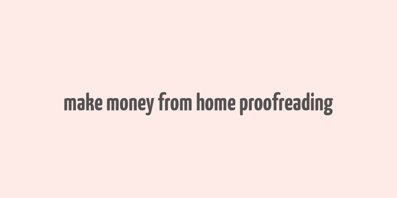 make money from home proofreading