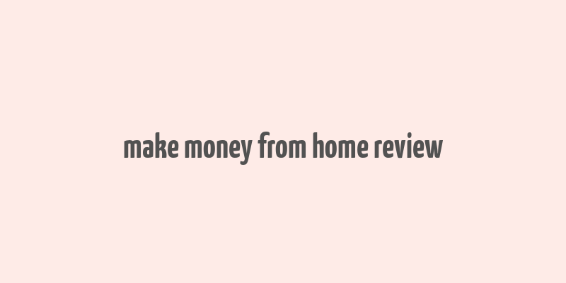 make money from home review