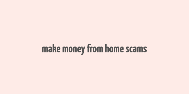 make money from home scams