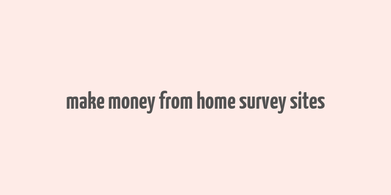 make money from home survey sites