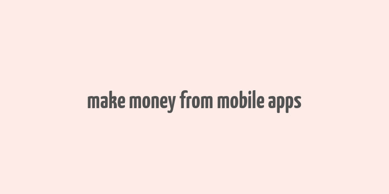 make money from mobile apps