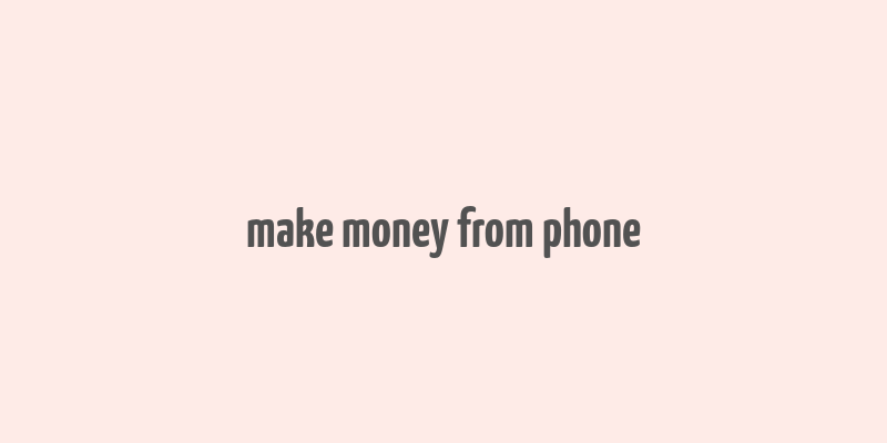 make money from phone