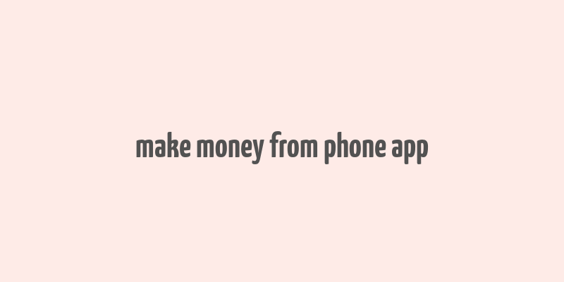 make money from phone app