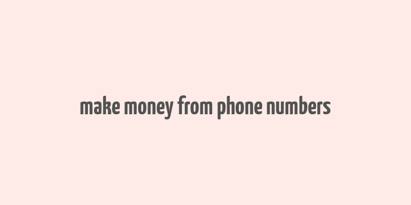 make money from phone numbers