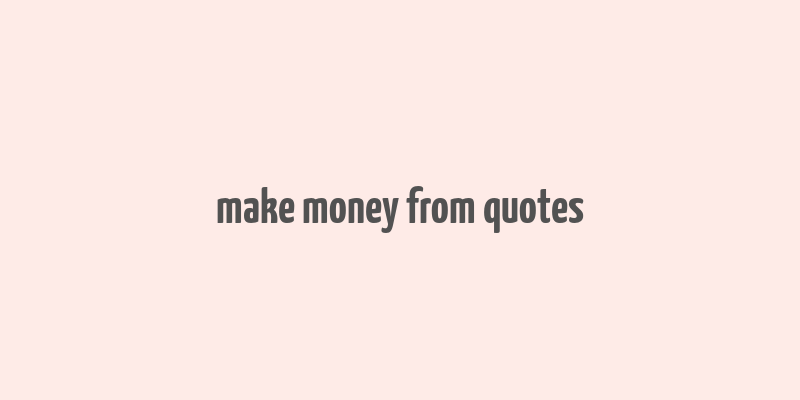 make money from quotes