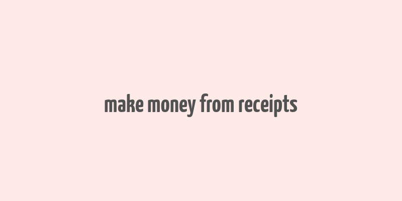 make money from receipts