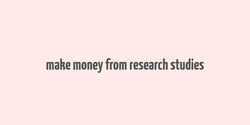 make money from research studies