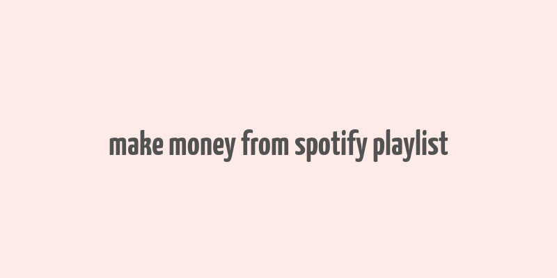 make money from spotify playlist