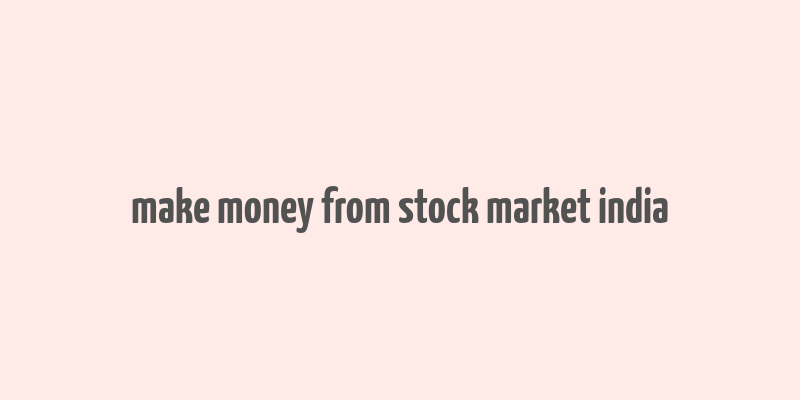 make money from stock market india