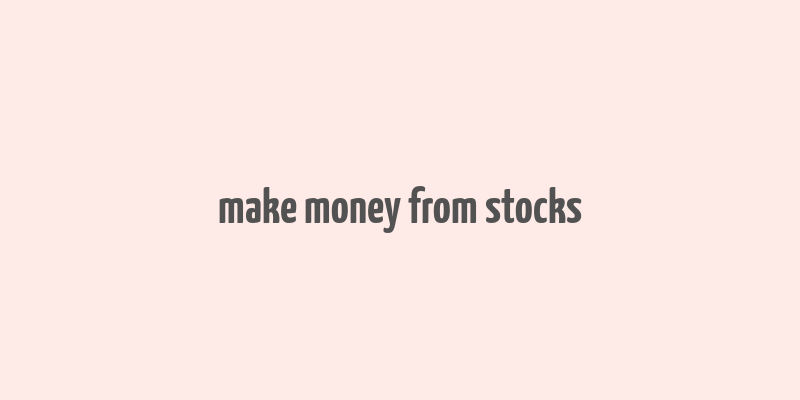 make money from stocks