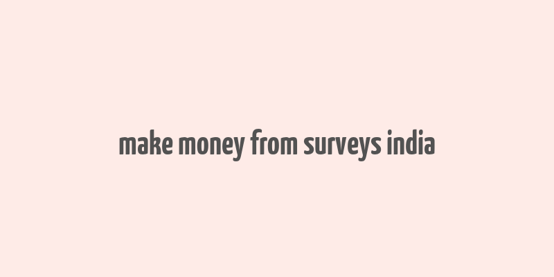 make money from surveys india