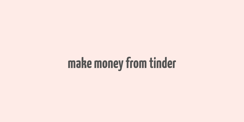 make money from tinder