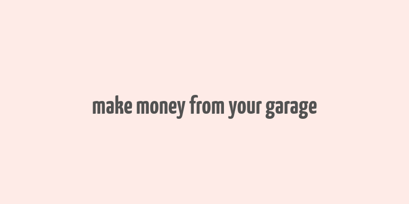 make money from your garage