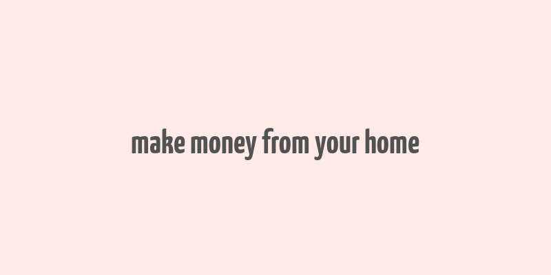 make money from your home