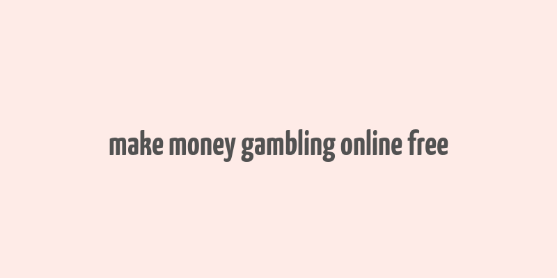 make money gambling online free