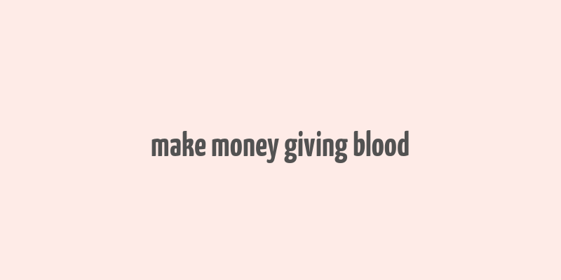 make money giving blood