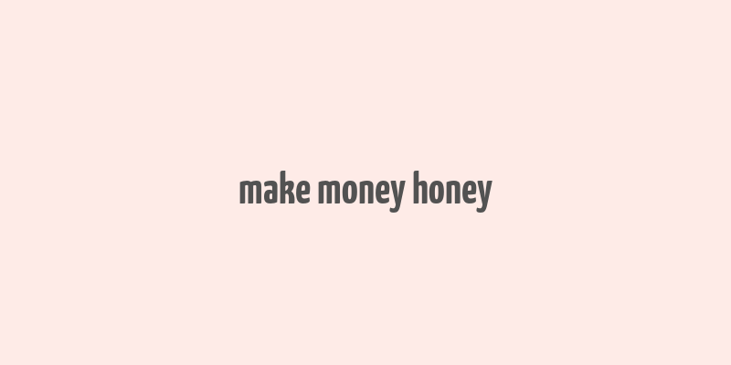 make money honey