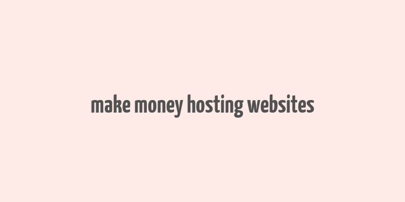 make money hosting websites