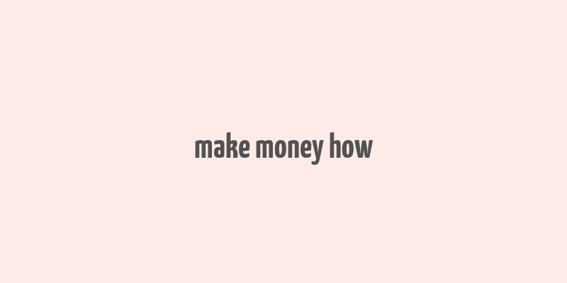 make money how